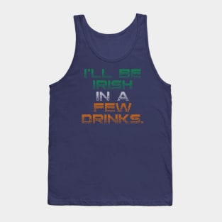 I’ll Be Irish In A Few Drinks - Irish Puns Tank Top